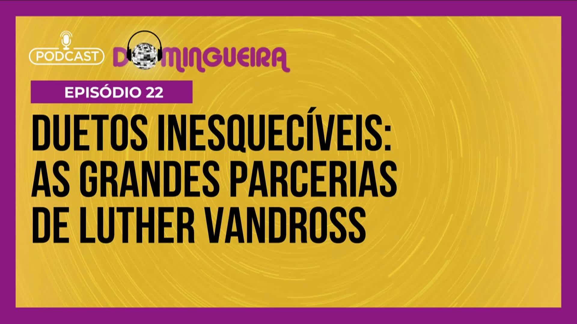You are currently viewing Podcast Domingueira : Ouça os duetos inesquecíveis de Luther Vandross