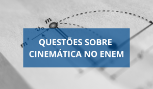 Read more about the article 15 Questões sobre Cinemática no Enem com resolução