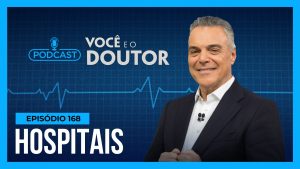 Read more about the article Podcast Você e o Doutor : O que faz um hospital ser melhor que outro?